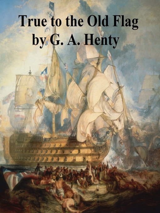 Title details for True to the Old Flag by G. A. Henty - Available